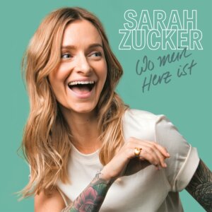 Sarah Zucker - “Wo Mein Herz Ist“ (AIRFORCE 1 Records/Universal Music) 