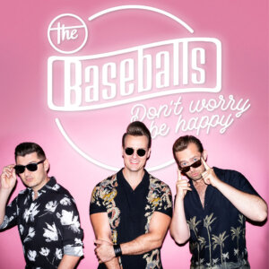 The Baseballs - “Don`t Worry Be Happy“ (Single - Electrola/Universal Music) 