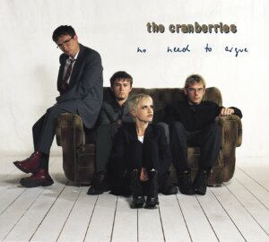 The Cranberries - “No Need To Argue (Deluxe Edition)“ (Island/Universal)