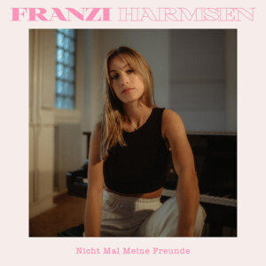 Franzi Harmsen - “Nicht Mal Meine Freunde“ (Electrola/Universal Music) 