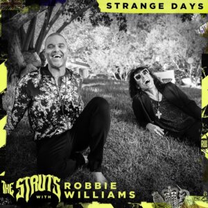 The Struts feat. Robbie Williams - “Strange Days“ (Single – Interscope/Universal) 