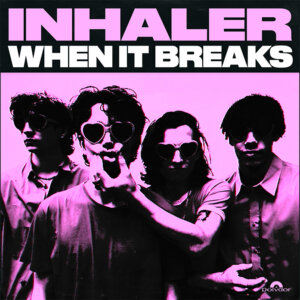 Inhaler - “When It Breaks“ (Single - Polydor/Universal) 