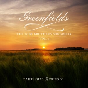 Barry Gibb & Friends - “Greenfields – The Gibb Brothers´ Songbook, Vol. 1“ (Capitol Records/Universal Music)