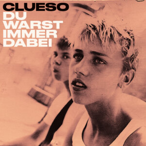Clueso – “Du Warst Immer Dabei“ (Single – Epic Records/Sony Music)