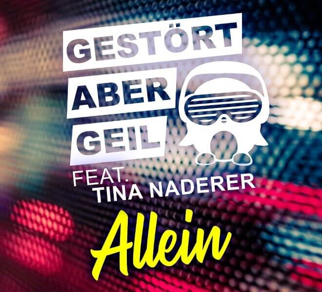 Gestört aber GeiL – “Allein (feat.  Tina Naderer)“ (Single + offizielles Video)