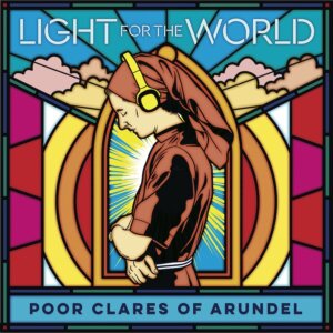 Poor Clares Of Arundel - “Light For The World“ (Decca/Universal)