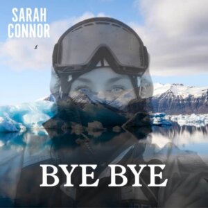 Sarah Connor - “Bye Bye“ (Single - Polydor/Universal)