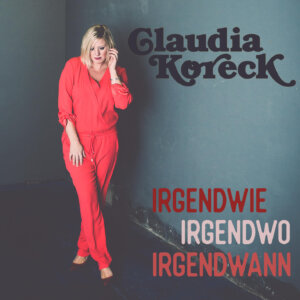 Claudia Koreck - “Irgendwie, Irgendwo, Irgendwann“ (Single – Honu Lani Records)