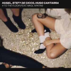 HUGEL, Stefy de Cicco, Hugo Cantarra - “4 To The Floor (feat. Nikol Apatini)“ (Single - Spinnin’ Records/Warner Music)