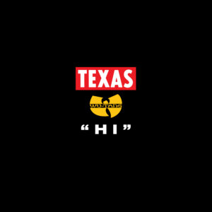 TEXAS & Wu-Tang Clan - “Hi” (Single - BMG Rights Management (UK) Limited)