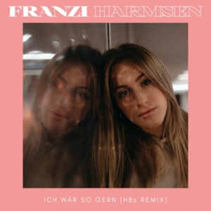 Franzi Harmsen - “Ich Wär So Gern (HBz Remix)“ (Electrola/Universal Music) 