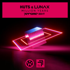 HUTS & LUNAX - “Million Years (Jerome Edit)" (Single – Kontor Records) 