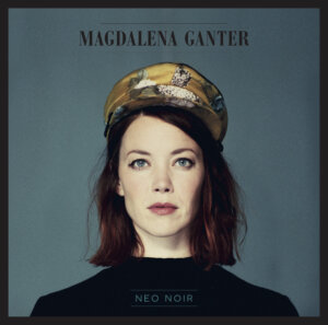 Magdalena Ganter - “Neo Noir“ (Revolver Distribution Services/Cargo Records) 