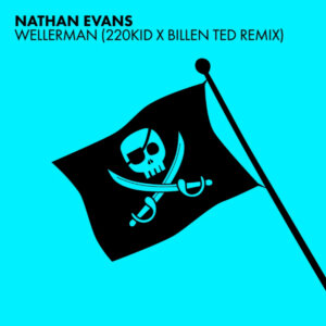 Nathan Evans - "Wellerman 220KID x Billen Ted Remix” (Polydor/Universal)