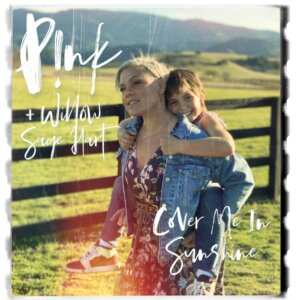 P!nk & Willow Sage Hart - “Cover Me In Sunshine“ (Single – RCA/Sony Music)