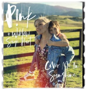 P!nk & Willow Sage Hart - “Cover Me In Sunshine“ (Single – RCA/Sony Music) 