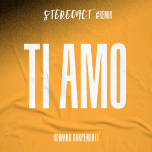 Howard Carpendale & Stereoact - “Ti Amo (Stereoact Remix)“ (Single - Electrola/Universal Music)