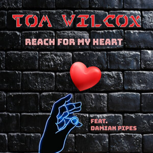 Tom Wilcox feat. Damian Pipes - “Reach For My Heart“ (Single - C47 Digital/A45 Music)