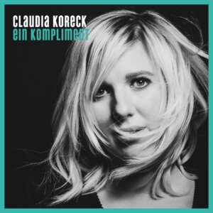Claudia Koreck - “Ein Kompliment“ (Single - Electrola/We Love Music/Universal Music)