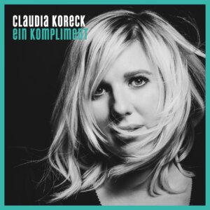 Claudia Koreck - “Ein Kompliment“ (Single - Electrola/We Love Music/Universal Music) 