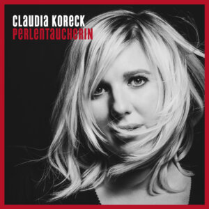 Claudia Koreck - “Perlentaucherin“ (We Love Music/Universal)