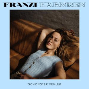 Franzi Harmsen - “Schönster Fehler“ (Single – Electrola/Universal Music) 