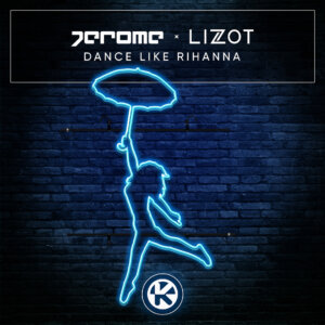 Jerome x LIZOT – "Dance Like Rihanna" (Kontor Records)