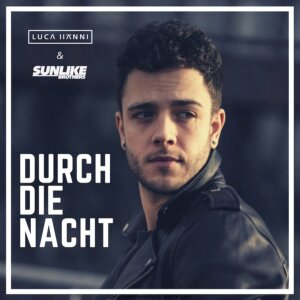 Luca Hänni & Sunlike Brothers - “Durch Die Nacht“ (Single – Warner Music Germany) 