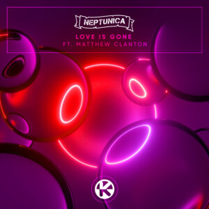Neptunica feat. Matthew Clanton - “Love Is Gone“ (Kontor Records) 