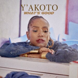 Y’akoto - “What`s Good“ (Single - Kamè Entertainment GmbH)  