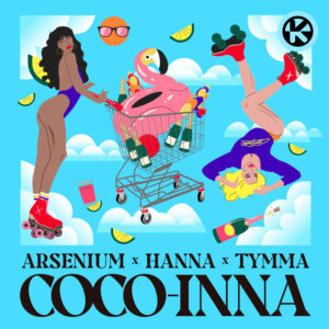 ARSENIUM X HANNA X TYMMA - “COCO-INNA“ (Single - Kontor Records) 