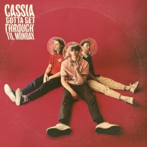 Cassia - “Gotta Get Through Till Monday“ (Single - BMG Rights Management (UK) Ltd) 