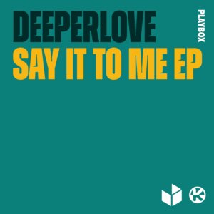 Deeperlove - “Say It To Me (EP)“ (Kontor Records)