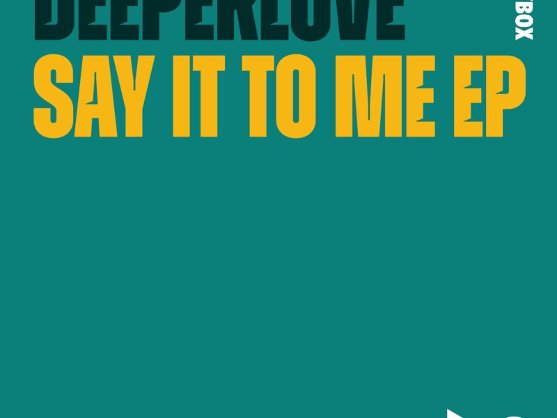 Deeperlove – “Say It To Me“ (EP + Audio Video)