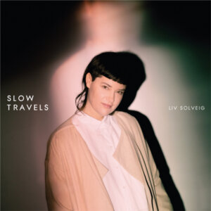 Liv Solveig - "Slow Travels" (Revolver Distribution Services/Cargo Records)