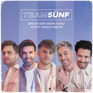 Team 5ünf - “Brich Mir Mein Herz Nicht Noch Mehr“ (Electrola/Universal Music) 