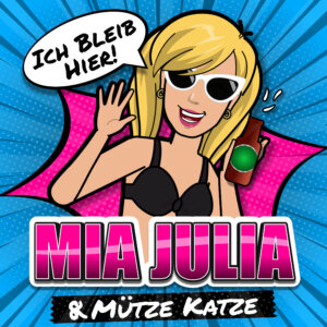 Mia Julia & Mütze Katze - “Ich Bleib Hier“  (Single - Electrola/Universal Music)