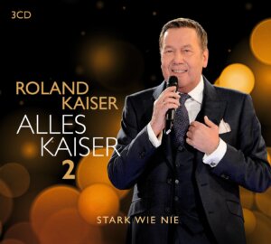 Roland Kaiser - “Alles Kaiser 2 – Stark Wie Nie“ (Sony Music Catalog)