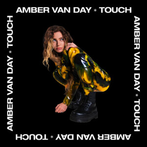 Amber van Day - “Touch“ (Universal Music/Island Records/Better Now Records)