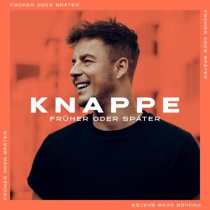 Knappe - “Früher Oder Später“ (Single - COLUMBIA/Sony Music Entertainment)