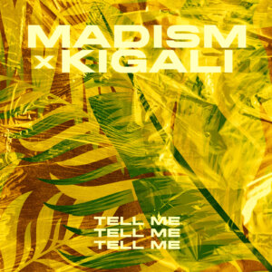 Madism & Kigali - “Tell Me“ (Single -  Famouz Records/RCA Germany) 