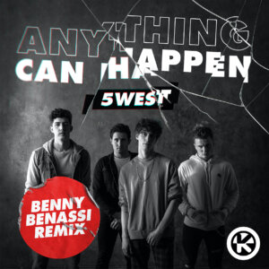 5WEST - “Anything Can Happen (Benny Benassi Remix” (Kontor Records/2220 Records, LLC)