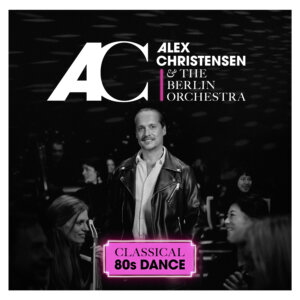 Alex Christensen & The Berlin Orchestra - “Classical 80s Dance“ (Seven.One Starwatch/Universal Music)