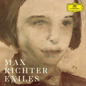 Max Richter - “Exiles" (Deutsche Grammophon)