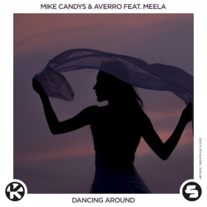 Mike Candys & Averro feat. MEELA - “Dancing Around“ (Single - Kontor Records/SirupMusic GmbH)