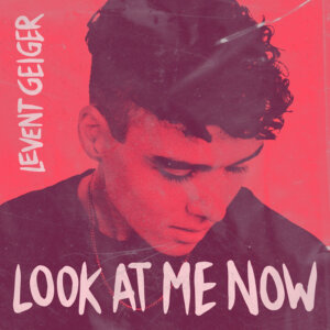Levent Geiger  - “Look At Me Now“ (Single - RCA/Sony Music)