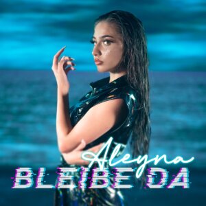 Aleyna - "Bleibe Da" (Single - Epic Germany)