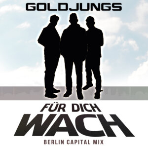 Goldjungs - "Für Dich Wach (Berlin Capital Remix)“ (RB Music Entertainment/Kontor New Media) 