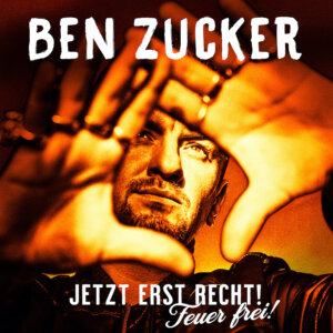 Ben Zucker - “Jetzt Erst Recht! Feuer Frei!“ (Airforce1/Universal Music)
