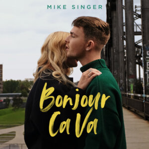 Mike Singer - “Bonjour Ca Va“ (Better Now Records/Universal Music) 